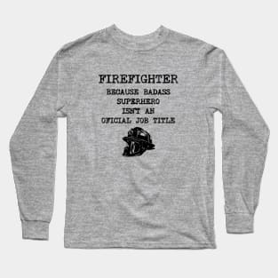 Firefighter Because Superhero Isn't An Official Job Title Long Sleeve T-Shirt
